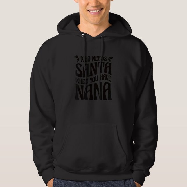 Who Needs Santa When You Have Nana 2 Hoodie (Front)
