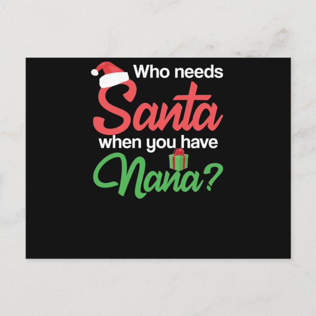 Who Needs Santa When You Have Nana Christmas Postcard (Front)