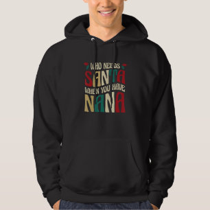 Who Needs Santa When You Have Nana Hoodie