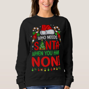 Who Needs Santa When You Have Noni Christmas Sweatshirt