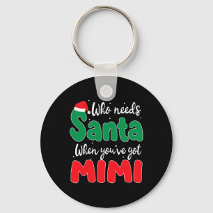 Who Needs Santa When You've Got Mimi Christmas Fam Keychain