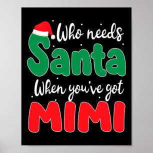 Who Needs Santa When You've Got Mimi Christmas Fam Poster