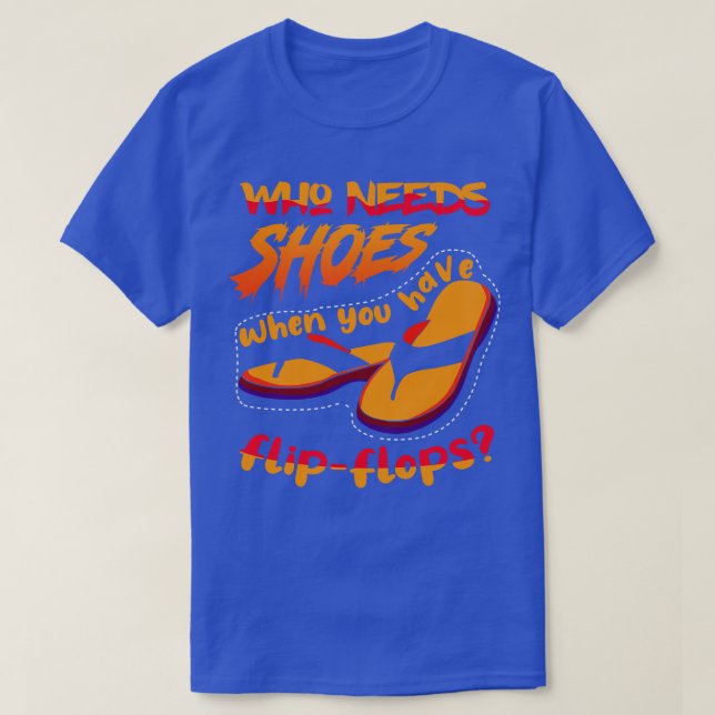 Who Needs Shoes When 2 T-Shirt (Design Front)