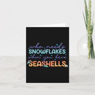 Who Needs Snowflakes When You Have Seashells Card