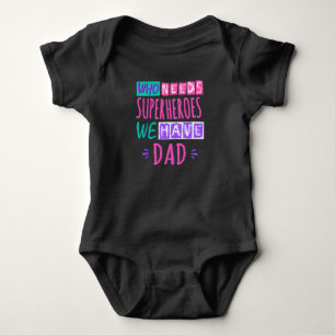 Who needs superheroes we have dad baby bodysuit