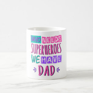 Who needs superheroes we have dad coffee mug