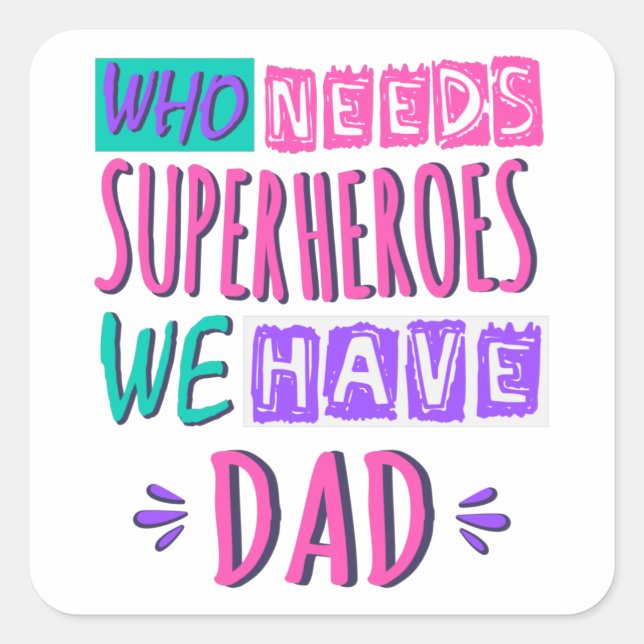 Who needs superheroes we have dad square sticker (Front)