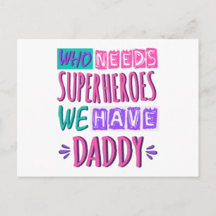 Who needs superheroes we have daddy postcard