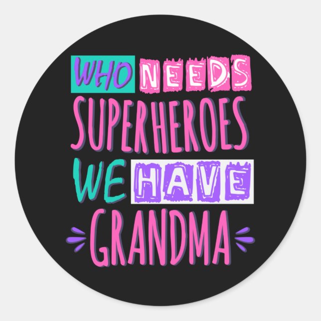 Who needs superheroes we have grandma classic round sticker (Front)