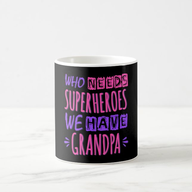 Who needs superheroes we have grandpa coffee mug (Center)