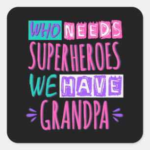 Who needs superheroes we have grandpa square stick square sticker