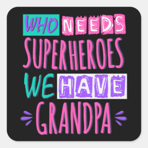 Who needs superheroes we have grandpa square stick sticker
