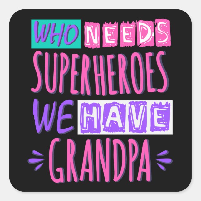 Who needs superheroes we have grandpa square sticker (Front)