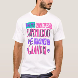 Who needs superheroes we have grandpa T-Shirt
