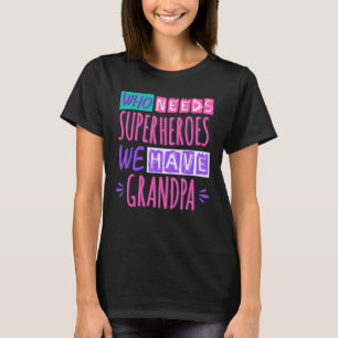 Who needs superheroes we have grandpa T-Shirt