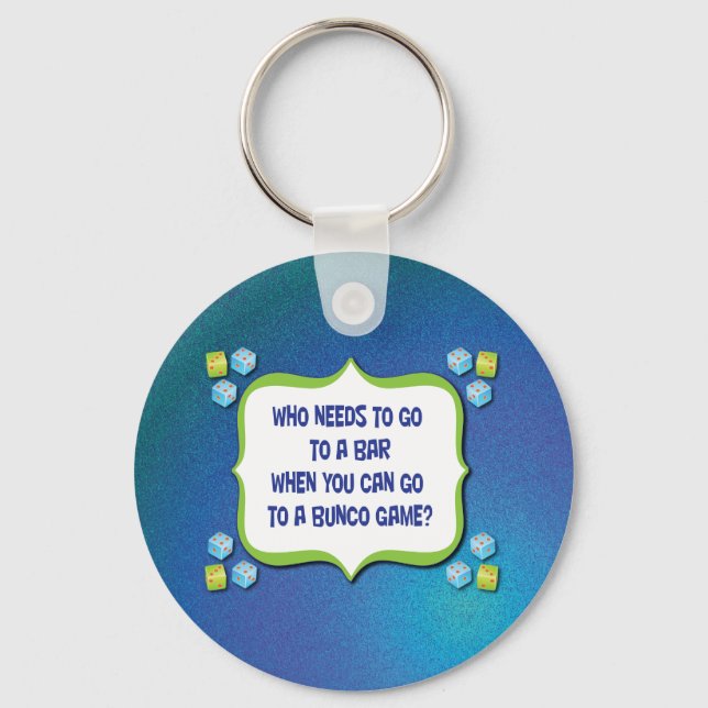 Who Needs To Go To A Bar When You Can Go To Keychain (Front)