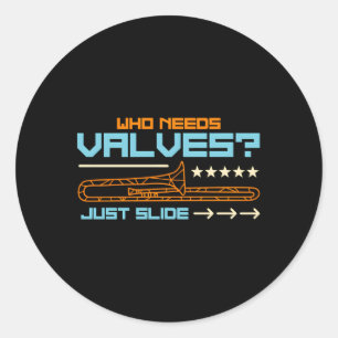 Who Needs Valves A Big Trombone Marching Band Trom Classic Round Sticker