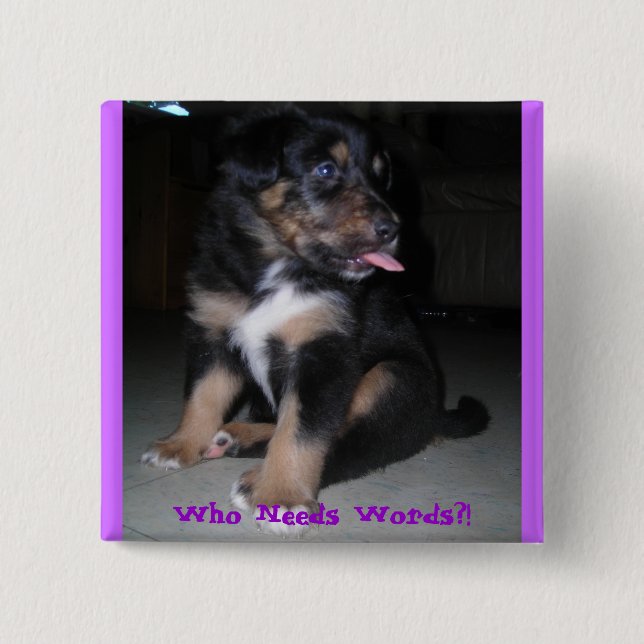 Who Needs Words?! 2 Inch Square Button (Front)