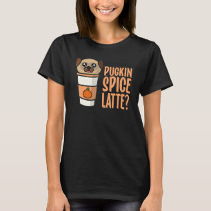 Who Ordered the Pugkin Spice Latte Pumpkin Spice P T-Shirt