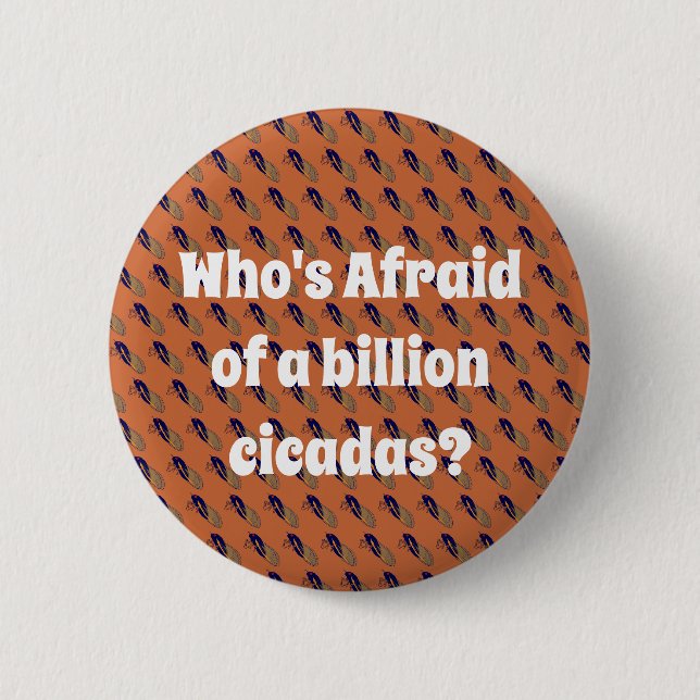 Who’s Afraid of a Billion Cicadas? 2 Inch Round Button (Front)