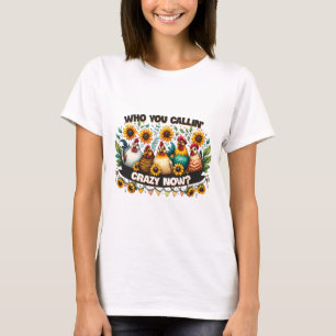 Who’s Calling You Crazy Now  T-Shirt
