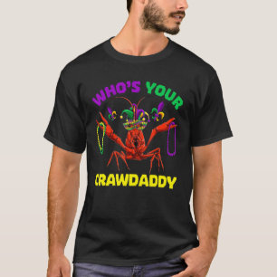 Who S Your Crawdaddy Crawfish Mardi Gras Men Wome T-Shirt
