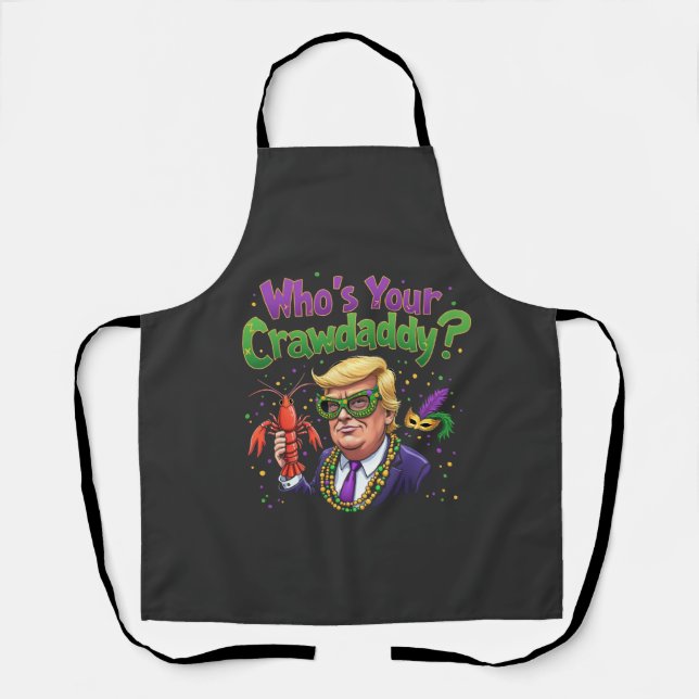 Who’s Your Crawdaddy? Funny Trump Mardi Gras  Apron (Front)