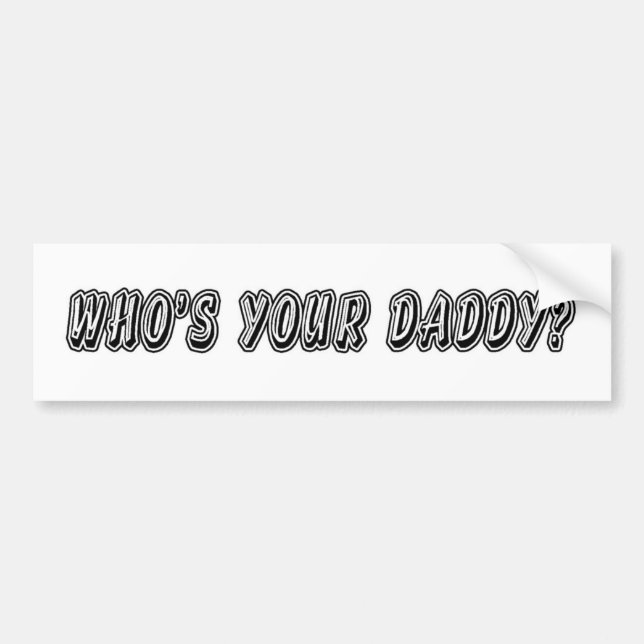 Who’s Your Daddy? Bumper Sticker (Front)