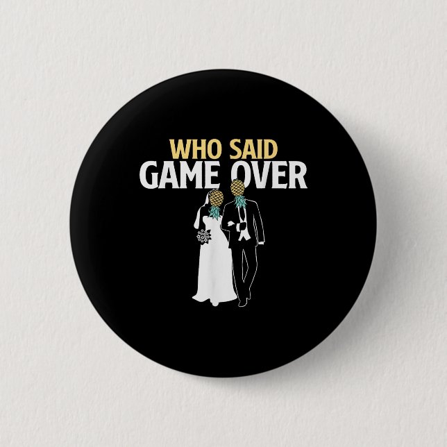 Who Said Game Over - Pineapple Swinger Wedding Bri 2 Inch Round Button (Front)