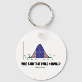 Who Said That I Was Normal? (Bell Curve Humour) Keychain