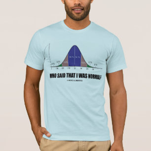 Who Said That I Was Normal? (Stats Humour) T-Shirt