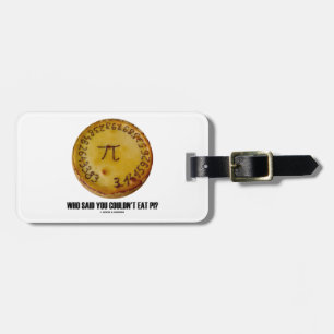 Who Said You Couldn't Eat Pi? (Pi On Pie Humour) Luggage Tag