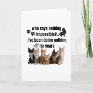 who says nothing impossible_ I've been doing Card