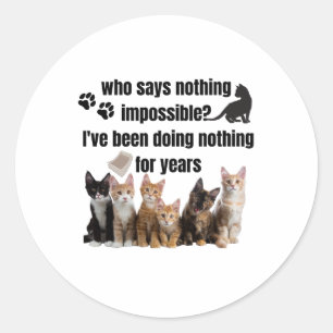 who says nothing impossible_ I've been doing Classic Round Sticker
