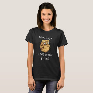 WHO says OWL make puns, clever pun, women's T-Shirt