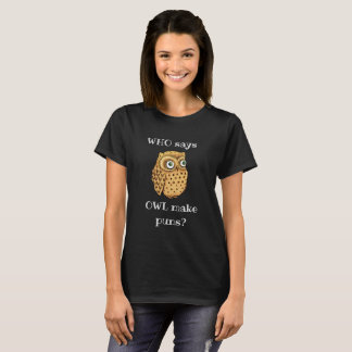 WHO says OWL make puns, clever pun, women's T-Shirt