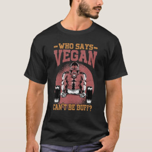 Who Says Vegan Can't Be Buff     Gorilla   Vegetar T-Shirt