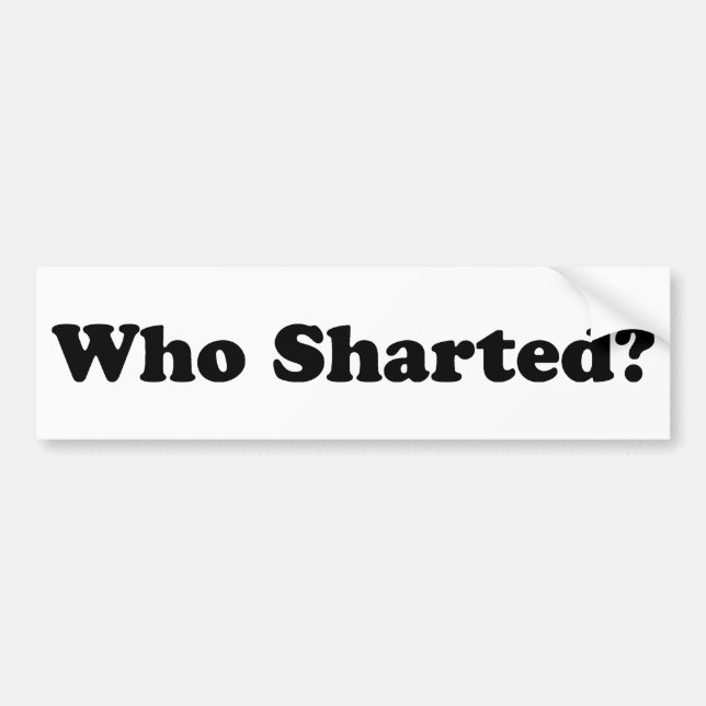 Who Sharted? Bumper Sticker (Front)