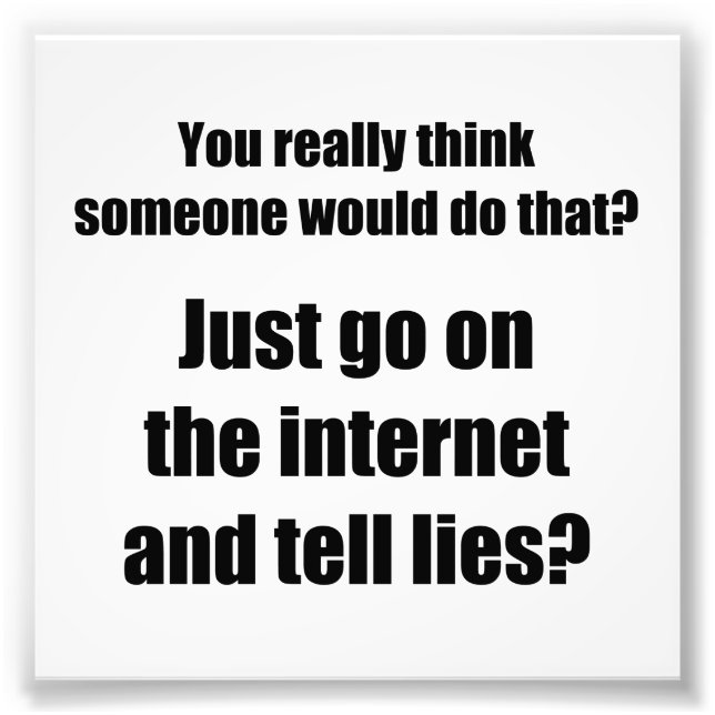 Who Spreads Lies on the Internet? Photo Print (Front)