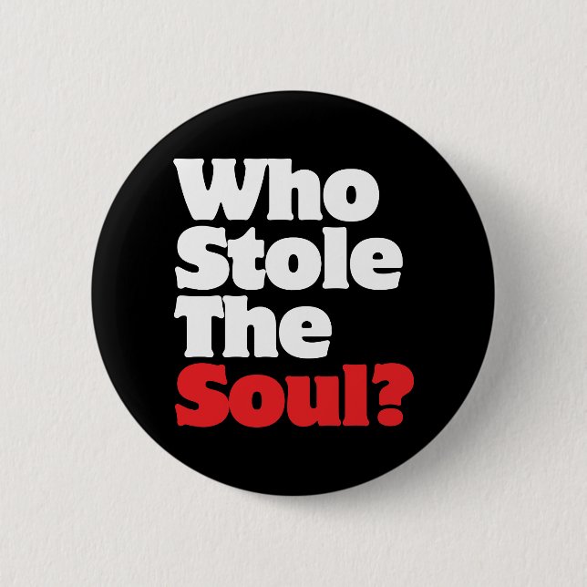 Who Stole The Soul? 2 Inch Round Button (Front)