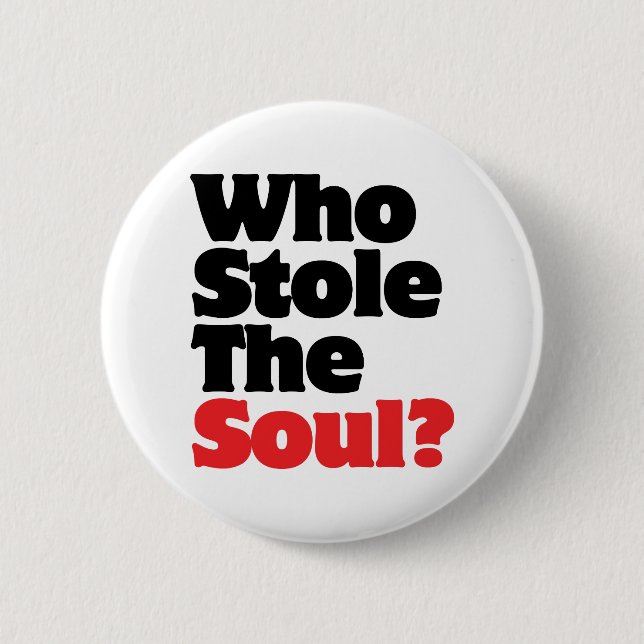 Who Stole The Soul? 2 Inch Round Button (Front)