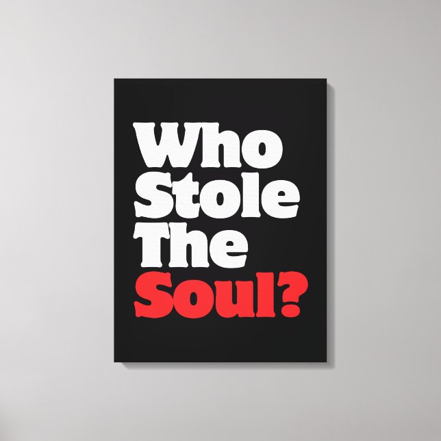 Who Stole The Soul? Canvas Print (Front)