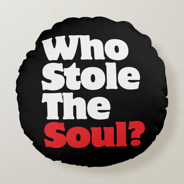Who Stole The Soul? Round Pillow (Front)