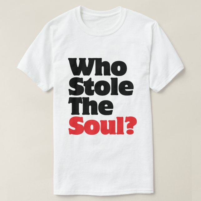 Who Stole The Soul? T-Shirt (Design Front)