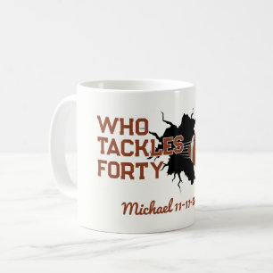 Who Tackles Forty Funny Football 40th Birthday Coffee Mug