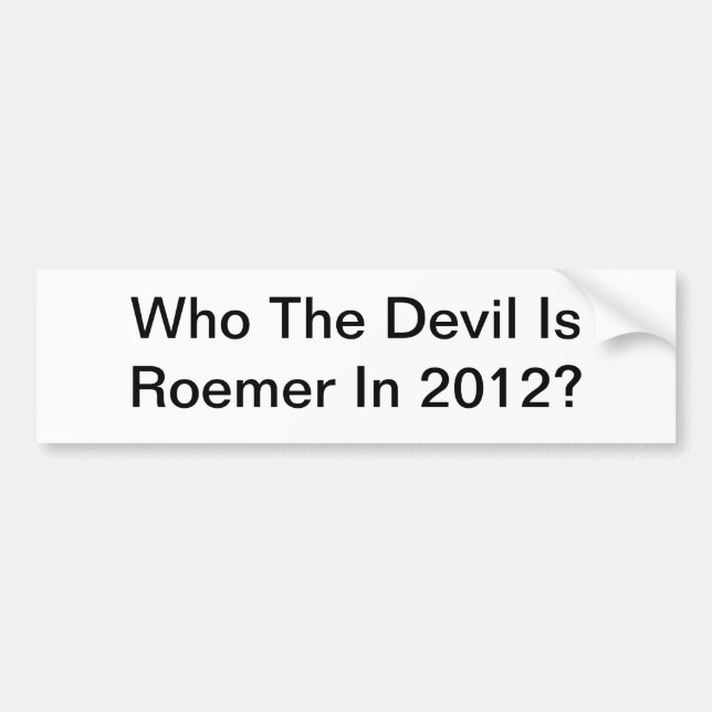 Who The Devil is Roemer in 2012 Bumper Sticker (Front)