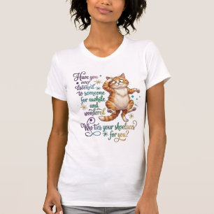 Who Ties Your Shoelaces Funny Cat Sarcasm T-Shirt