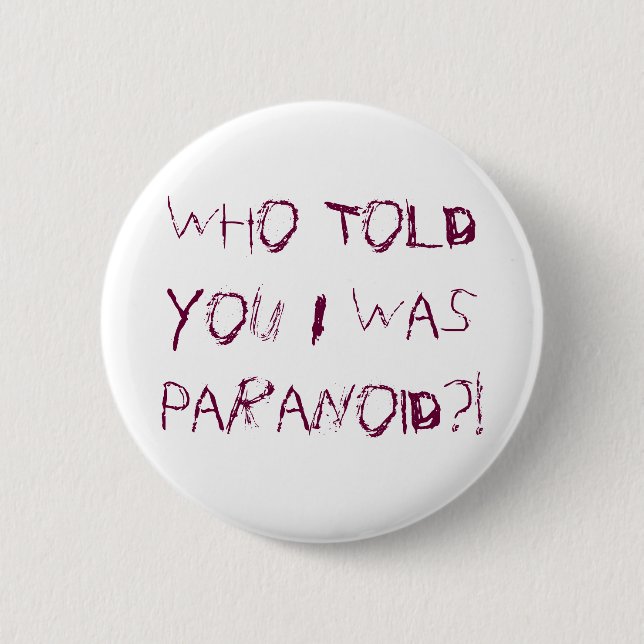 Who Told You I Was Paranoid?! 2 Inch Round Button (Front)