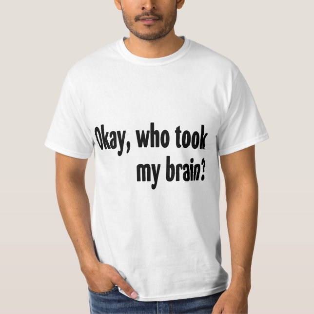 Who Took My Brain T-Shirt (Front)