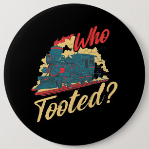 Who Tooted for a Railroad Worker Railroader 6 Inch Round Button